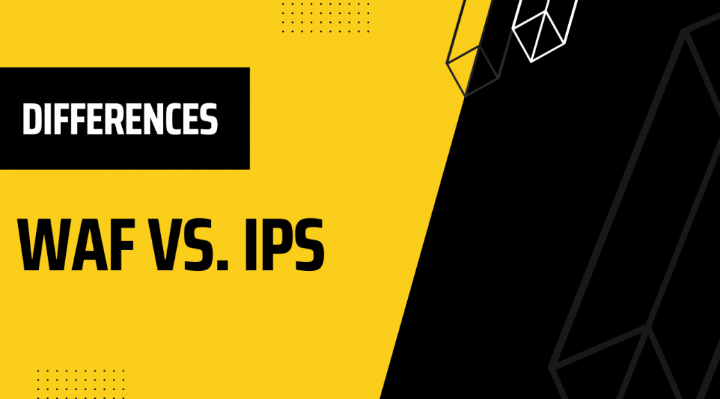 WAF vs. IPS: Comparison and Differences