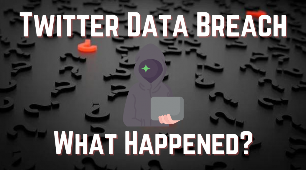 The Twitter Data Breach What’s Known? BreachDirectory Blog